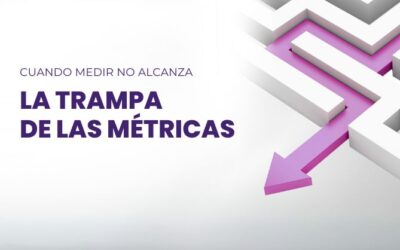 La trampa de las métricas: cuando medir no alcanza