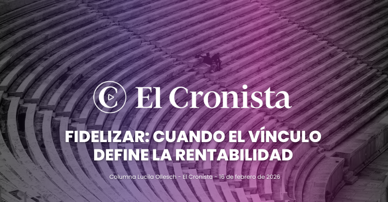 Fidelizar: cuando el vínculo define la rentabilidad